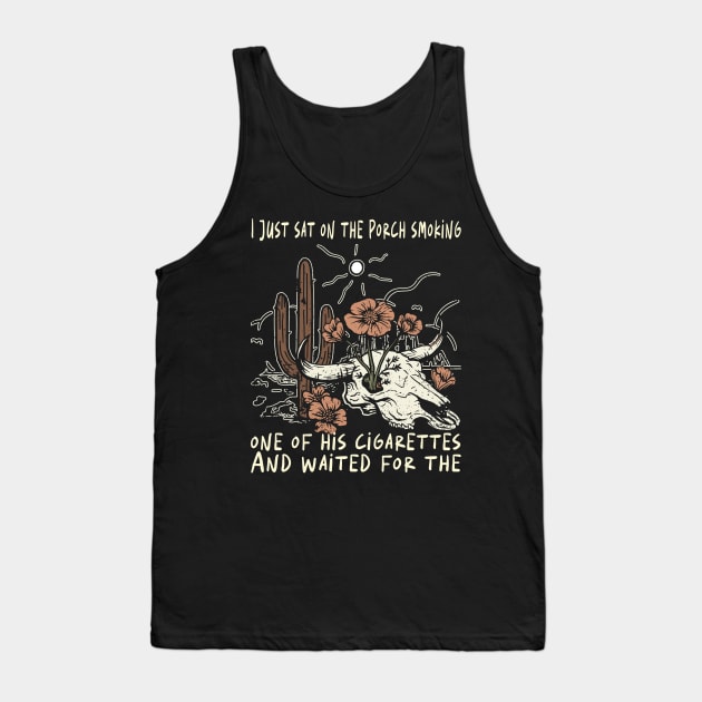I Just Sat On The Porch Smoking One Of His Cigarettes. And Waited For The Bull-Skull Westerns Deserts Flowers Tank Top by Beetle Golf